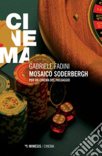 Mosaico Soderbergh. Per un cinema del passaggio libro di Fadini Gabriele