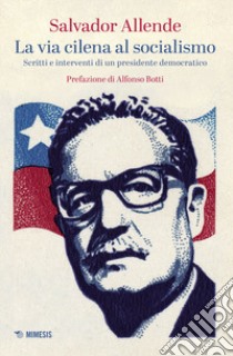 La via cilena al socialismo. Scritti e interventi di un presidente democratico libro di Allende Salvador