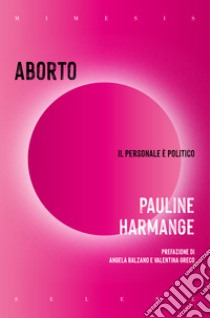 Aborto. Il personale e politico libro di Harmange Pauline