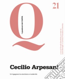 Cecilio Arpesani. Un ingegnere tra storicismo e modernità libro di Selvafolta O. (cur.)