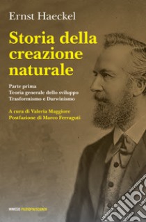 Storia della creazione naturale. Conferenze scientifico-popolari sulla teoria dell'evoluzione in generale e su quella di Darwin, Goethe e Lamarck in particolare libro di Haeckel Ernst; Maggiore V. (cur.)