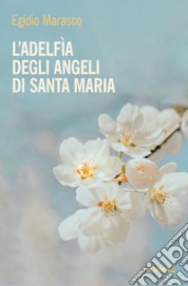 L'Adelfia degli angeli di Santa Maria libro di Marasco Egidio