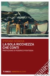 La sola ricchezza che conti libro di Sciacca Stefano