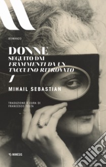 Donne. Seguito dai Frammenti di un taccuino ritrovato libro di Sebastian Mihail; Testa F. (cur.)