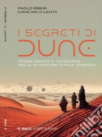 I segreti di Dune. Storia, mistica e tecnologia nelle avventure di Paul Atreides libro di Riberi Paolo; Genta Giancarlo