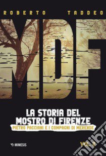 MDF. La storia del mostro di Firenze. Vol. 2: Pietro Pacciani e i Compagni di merende libro di Taddeo Roberto
