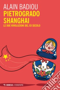 Pietrogrado, Shanghai. Le due rivoluzioni del XX secolo libro di Badiou Alain