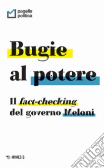 Bugie al potere. Il fact-checking del governo Meloni libro