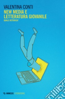 New media e letteratura giovanile. Quale retorica? libro di Conti Valentina