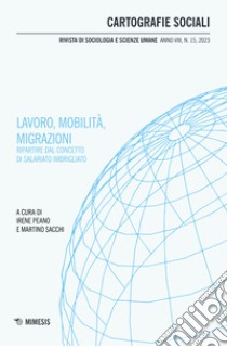 Cartografie sociali. Rivista di sociologia e scienze umane (2023). Vol. 15: Lavoro, mobilità, migrazioni. Ripartire dal concetto di salariato imbrigliato libro di Peano I. (cur.); Sacchi M. (cur.)