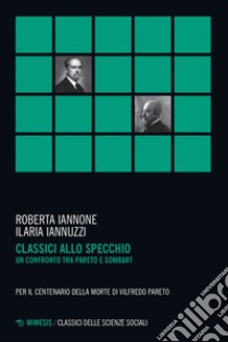 Classici allo specchio. un confronto tra Pareto e Sombart libro di Iannone Roberta; Iannuzzi Ilaria