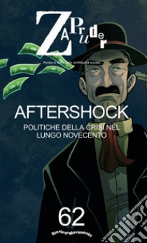 Zapruder. Rivista di storia della conflittualità sociale. Vol. 62: Aftershock. Politiche della crisi nel lungo Novecento libro di Storie in Movimento (cur.)