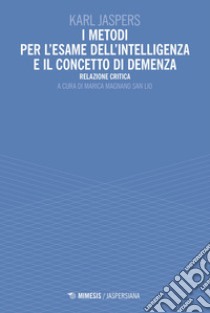 I metodi per l'esame dell'intelligenza e il concetto di demenza. Relazione critica libro di Jaspers Karl; Magnano San Lio M. (cur.)