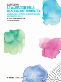 La valutazione della dissociazione traumatica. Introduzione all'intervista sui sintomi di trauma e dissociazione (TADS-I) libro di Boon Suzette; Boldrini M. P. (cur.); Tagliavini G. (cur.)