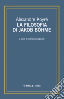 La filosofia di Jakob Böhme libro di Koyré Alexandre; Novelli F. (cur.)