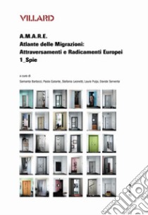 Villard. A.M.A.R.E. Atlante delle Migrazioni: Attraversamenti e Radicamenti Europei. Vol. 1: Spie libro di Bartocci S. (cur.); Galante P. (cur.); Leonetti S. (cur.)