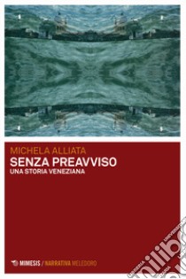 Senza preavviso. Una storia veneziana libro di Alliata Michela