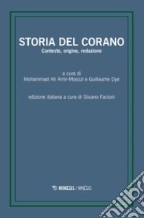 Storia del Corano. Contesto, origine, redazione libro di Amir-Moezzi M. A. (cur.); Dye G. (cur.); Facioni S. (cur.)