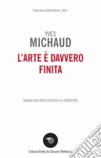 L'arte è davvero finita libro di Michaud Yves