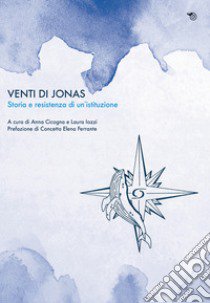 Venti di Jonas. Storia e resistenza di un'istituzione libro di Cicogna A. (cur.); Iozzi L. (cur.)