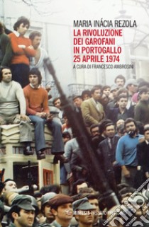 La rivoluzione dei garofani in Portogallo. 25 aprile 1974 libro di Rezola Maria Inácia; Ambrosini F. (cur.)