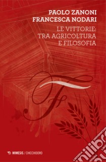 Le vittorie: tra agricoltura e filosofia libro di Zanoni Paolo; Nodari Francesca