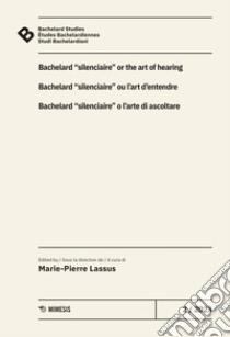 Bachelard Studies-Études Bachelardiennes-Studi Bachelardiani (2023). Ediz. multilingue. Vol. 2: Bacherlard «silenciaire» o l'arte di ascoltare libro di Lassus M. (cur.)