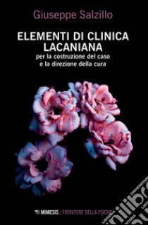 Elementi di clinica lacaniana per la costruzione del caso e la direzione della cura libro di Salzillo Giuseppe