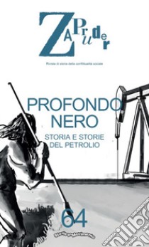 Zapruder. Rivista di storia della conflittualità sociale. Vol. 64: Storia e storie del petrolio libro di Storie in Movimento (cur.)