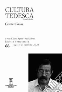 Cultura tedesca (2023). Vol. 66: Günter Grass libro di Agazzi E. (cur.); Calzoni R. (cur.)