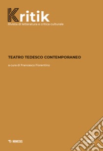 Kritik. Rivista di letteratura e critica culturale (2024). Vol. 1: Teatro tedesco contemporaneo libro di Fiorentino F. (cur.)