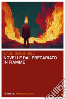 Novelle dal precariato in fiamme libro di Giovannelli Gianni