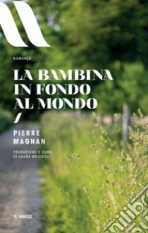 La bambina in fondo al mondo libro di Magnan Pierre; Brignoli L. (cur.)