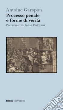 Processo penale e forme di verità libro di Garapon Antoine