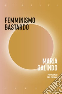 Femminismo bastardo libro di Galindo Maria