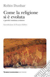 Come la religione si è evoluta e perché continua a esistere libro di Dunbar Robin