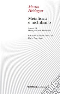 Metafisica e nichilismo libro di Heidegger Martin; Friedrich H. (cur.); Angelino Carlo (cur.)