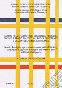 Giornale critico di storia delle idee. Ediz. italiana e inglese (2022). Vol. 2: L' uomo nell'era digitale: coscienza, pensiero critico e spazio politico all'epoca di internet e dell'intelligenza artificiale libro di Seddone G. (cur.)