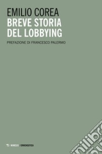 Breve storia del lobbying libro di Corea Emilio