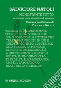 Nonostante tutto. La costanza come laboratorio di speranza libro di Natoli Salvatore