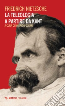 La teologia a partire da Kant. L'opera giovanile di Nietzsche che anticipa «La volontà di potenza» libro di Nietzsche Friedrich; Guerri M. (cur.)