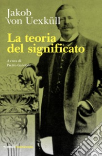 La teoria del significato libro di Uexküll Jakob von; Garofalo P. (cur.)