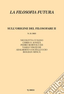 La filosofia futura (2023). Vol. 21: Sull'origine del filosofare libro di Cusano N. (cur.); Ionita C. O. (cur.)