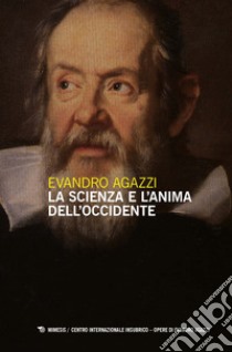 La scienza e l'anima dell'Occidente libro di Agazzi Evandro