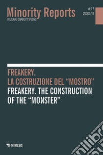 Minority reports (2023). Ediz. bilingue. Vol. 17/2: Freakery. La costruzione del «mostro»-Freakery. The construction of the «monster» libro di Bocci F. (cur.); Valtellina E. (cur.)