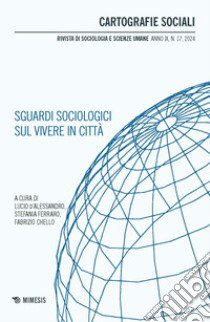 Cartografie sociali. Rivista di sociologia e scienze umane (2024). Vol. 17: Sguardi sociologici sul vivere in città libro di D'Alessandro L. (cur.); Ferraro S. (cur.); Chello F. (cur.)