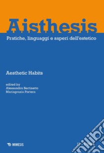 Aisthesis. Pratiche, linguaggi e saperi dell'estetico (2024). Vol. 1: Aesthetic Habits 17 libro di Bertinetto A. (cur.); Portera M. (cur.)