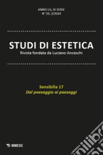 Studi di estetica (2024). Vol. 2: Sensibilia 17. Dal paesaggio ai paesaggi libro di Latini M. (cur.); Viglialoro L. (cur.)