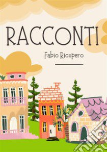 Racconti libro di Ricupero Fabio