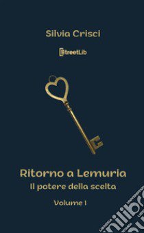 Il potere della scelta. Ritorno a Lemuria libro di Crisci Silvia